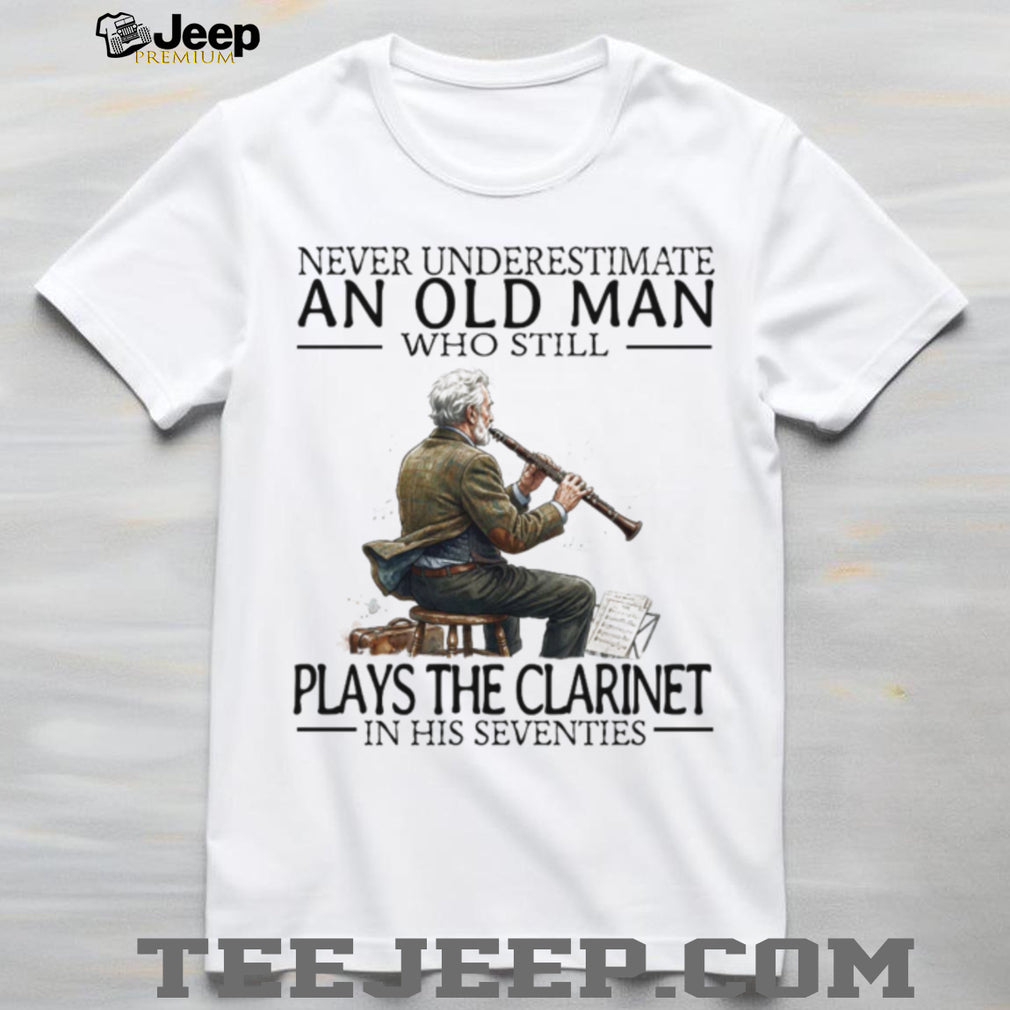 Never Underestimate An Old Man Who Plays The Clarinet In His Seventies T Shirt