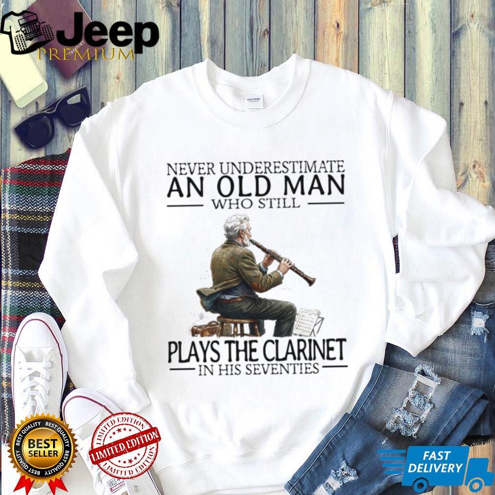 Never Underestimate An Old Man Who Plays The Clarinet In His Seventies T Shirt