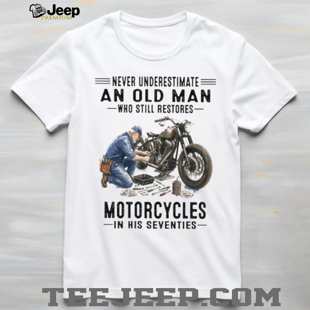 Never Underestimate An Old Man Who Restores Motorcycles 70s T Shirt