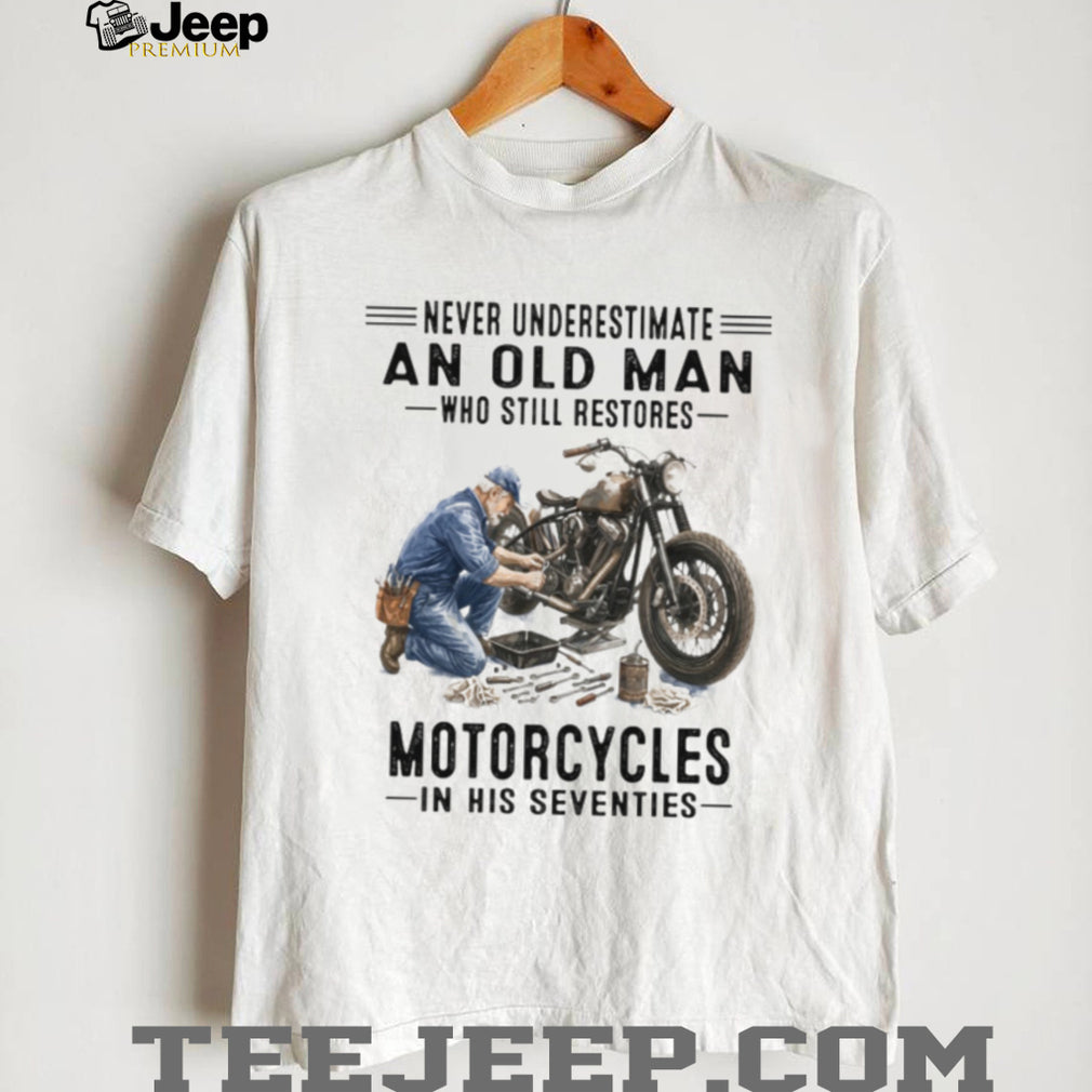 Never Underestimate An Old Man Who Restores Motorcycles 70s T Shirt