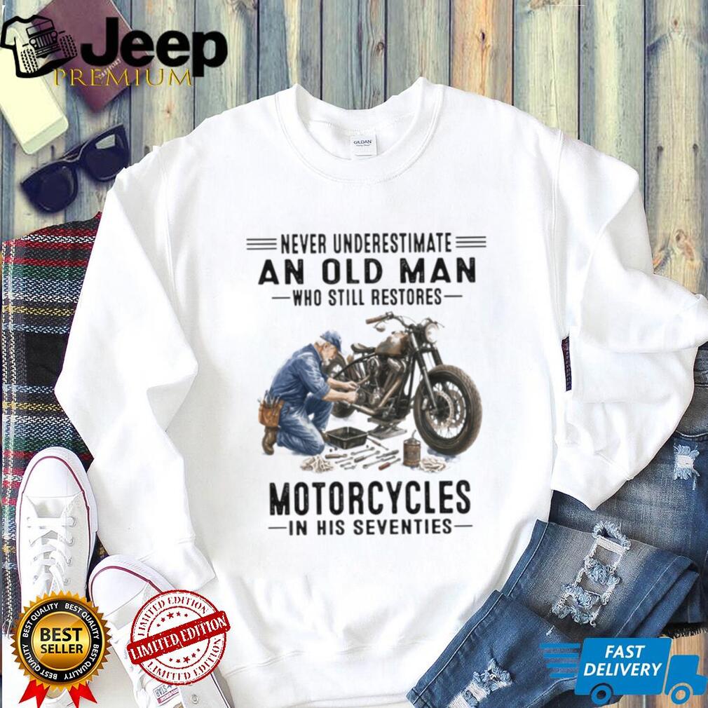 Never Underestimate An Old Man Who Restores Motorcycles 70s T Shirt