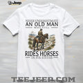 Never Underestimate An Old Man Who Rides Horses In His Sixties T Shirt