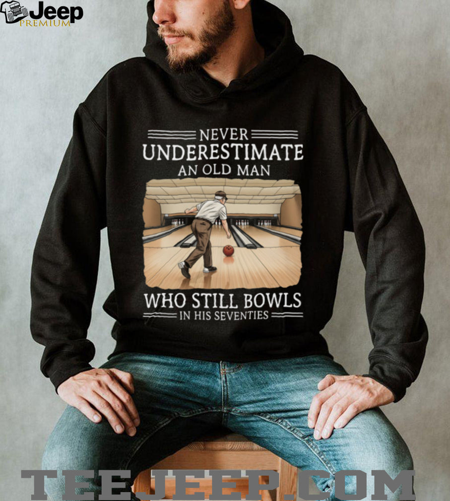 Never Underestimate An Old Man Who Still Bowls In His Seventies T Shirt
