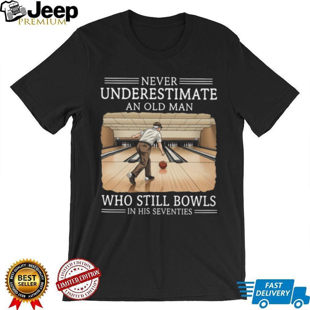 Never Underestimate An Old Man Who Still Bowls In His Seventies T Shirt