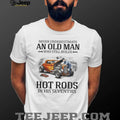 Never Underestimate An Old Man Who Still Builds Hot Rods In His Seventies T Shirt