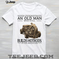 Never Underestimate An Old Man Who Still Builds Hotrods In His Seventies T Shirt