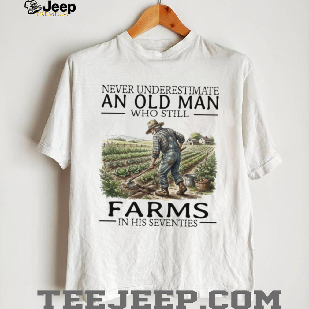 Never Underestimate An Old Man Who Still Farms In His 70s T Shirt