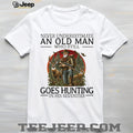 Never Underestimate An Old Man Who Still Goes Hunting In His Seventies T Shirt