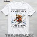 Never Underestimate An Old Man Who Still Goes Skiing In His Seventies T Shirt