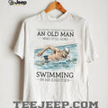 Never Underestimate An Old Man Who Still Goes Swimming In His Eighties T Shirt