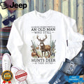 Never Underestimate An Old Man Who Still Hunts Deer In Their Sixties T Shirt