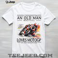 Never Underestimate An Old Man Who Still Loves MotoGP In His Seventies T Shirt