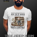 Never Underestimate An Old Man Who Still Mixes Cocktails T Shirt