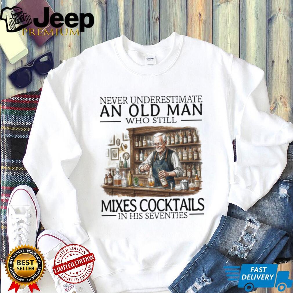 Never Underestimate An Old Man Who Still Mixes Cocktails T Shirt