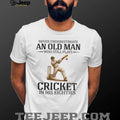 Never Underestimate An Old Man Who Still Plays Cricket In His Eighties T Shirt