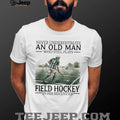 Never Underestimate An Old Man Who Still Plays Field Hockey In His 70s T Shirt