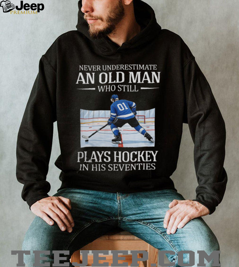 Never Underestimate An Old Man Who Still Plays Hockey In His Seventies T Shirt