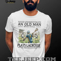 Never Underestimate An Old Man Who Still Plays Lacrosse In His 70s T Shirt