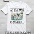 Never Underestimate An Old Man Who Still Plays Padel T Shirt