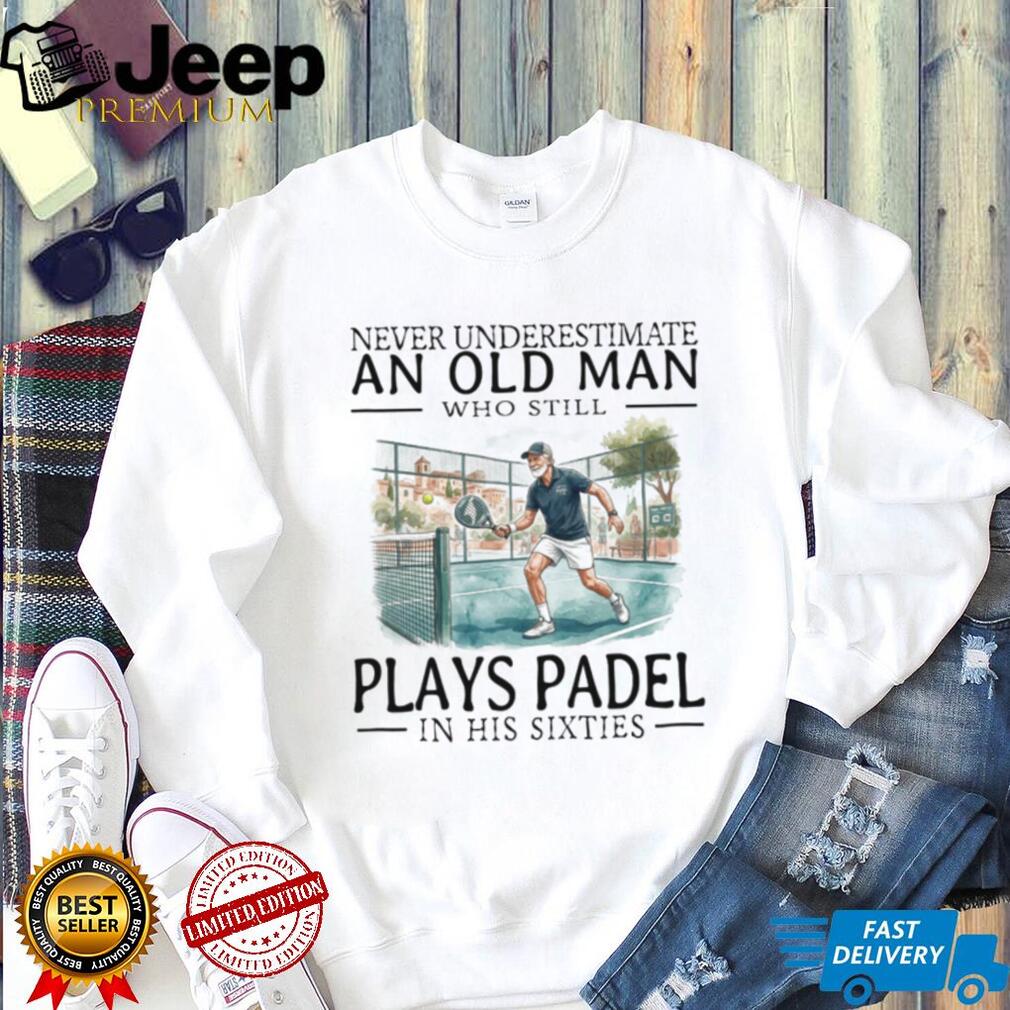 Never Underestimate An Old Man Who Still Plays Padel T Shirt