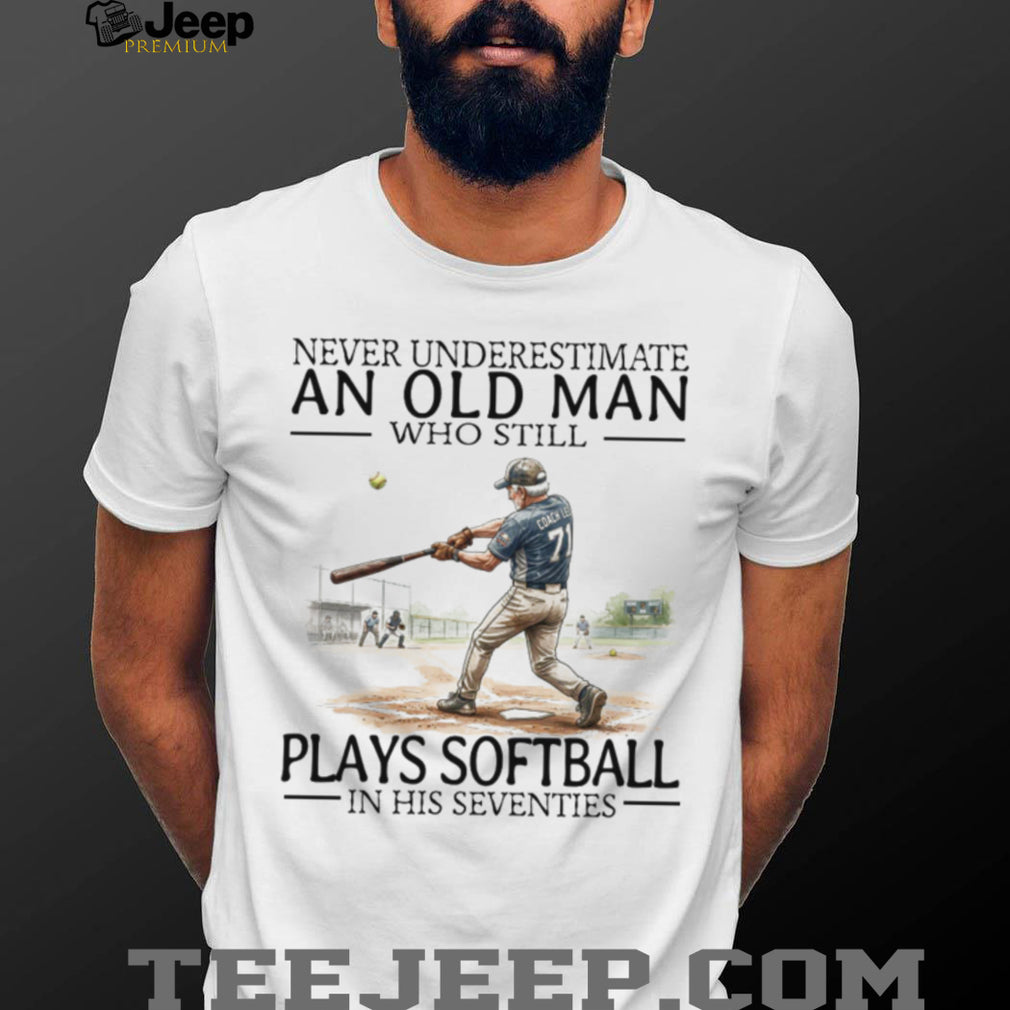 Never Underestimate An Old Man Who Still Plays Softball In His 70s T Shirt