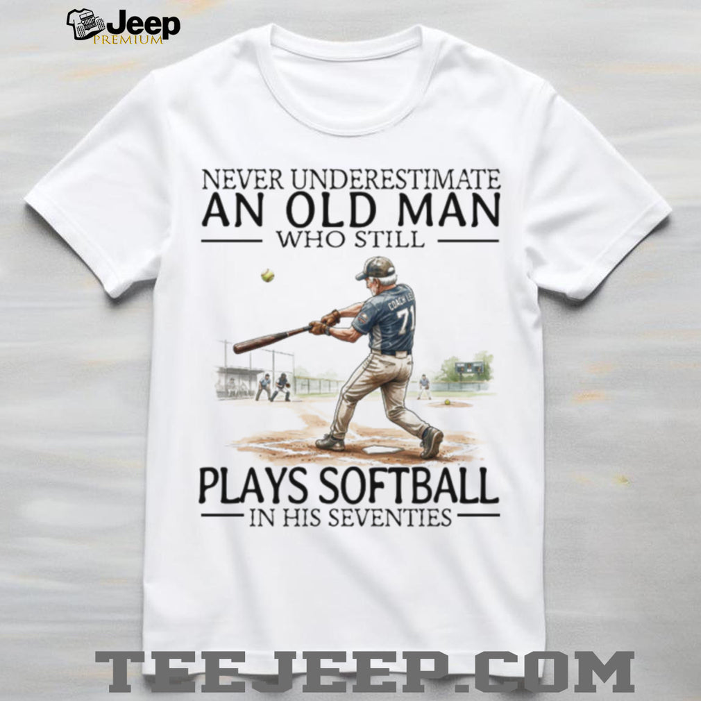 Never Underestimate An Old Man Who Still Plays Softball In His 70s T Shirt