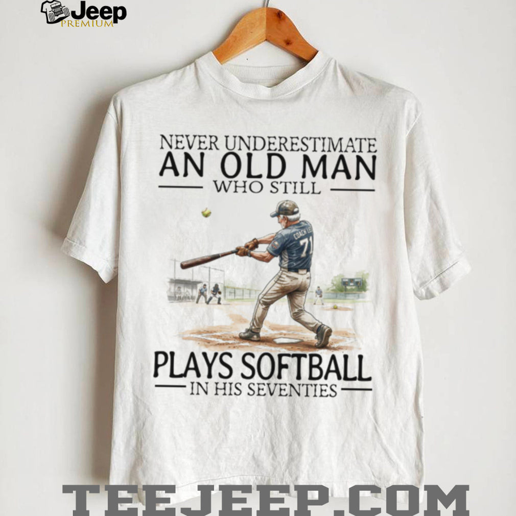 Never Underestimate An Old Man Who Still Plays Softball In His 70s T Shirt