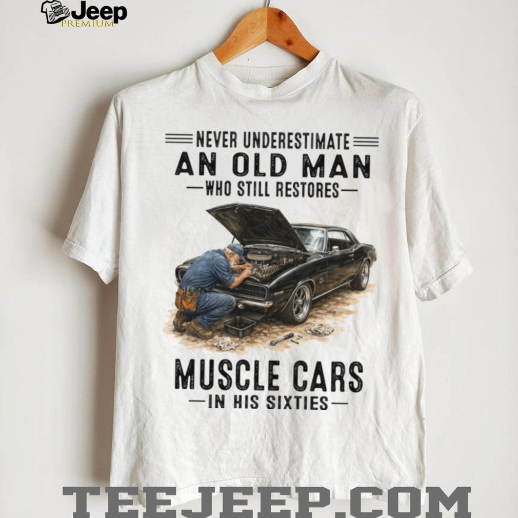 Never Underestimate An Old Man Who Still Restores Muscle Cars In His Sixties Shirt