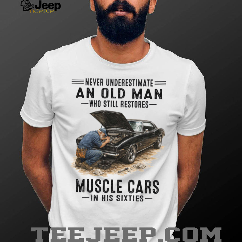 Never Underestimate An Old Man Who Still Restores Muscle Cars In His Sixties Shirt