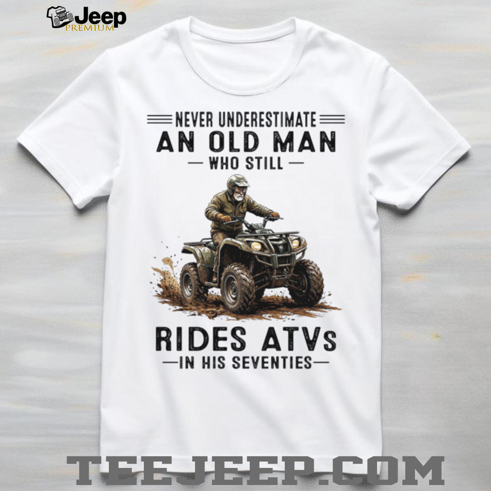 Never Underestimate An Old Man Who Still Rides ATVs Seventies Shirt