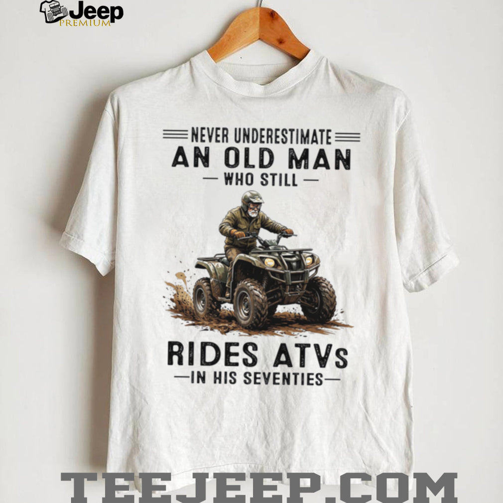 Never Underestimate An Old Man Who Still Rides ATVs Seventies Shirt