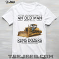 Never Underestimate An Old Man Who Still Runs Dozers In His Seventies T Shirt