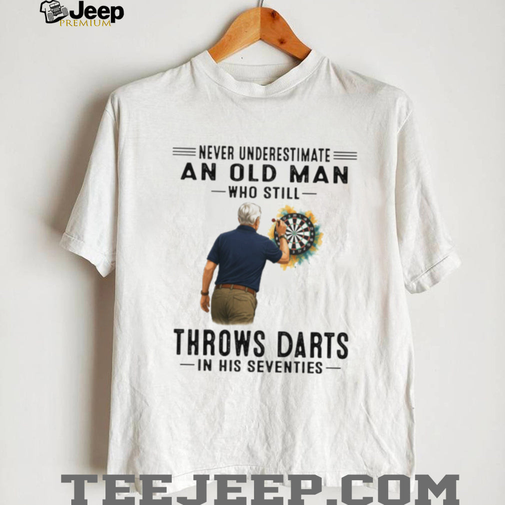 Never Underestimate An Old Man Who Still Throws Darts Player T Shirt