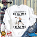 Never Underestimate An Old Man Who Still Trains In His Eighties Shirt