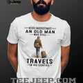 Never Underestimate An Old Man Who Still Travels In His Eighties T Shirt
