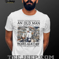 Never Underestimate An Old Man Who Still Works As A Chef In His Seventies T Shirt