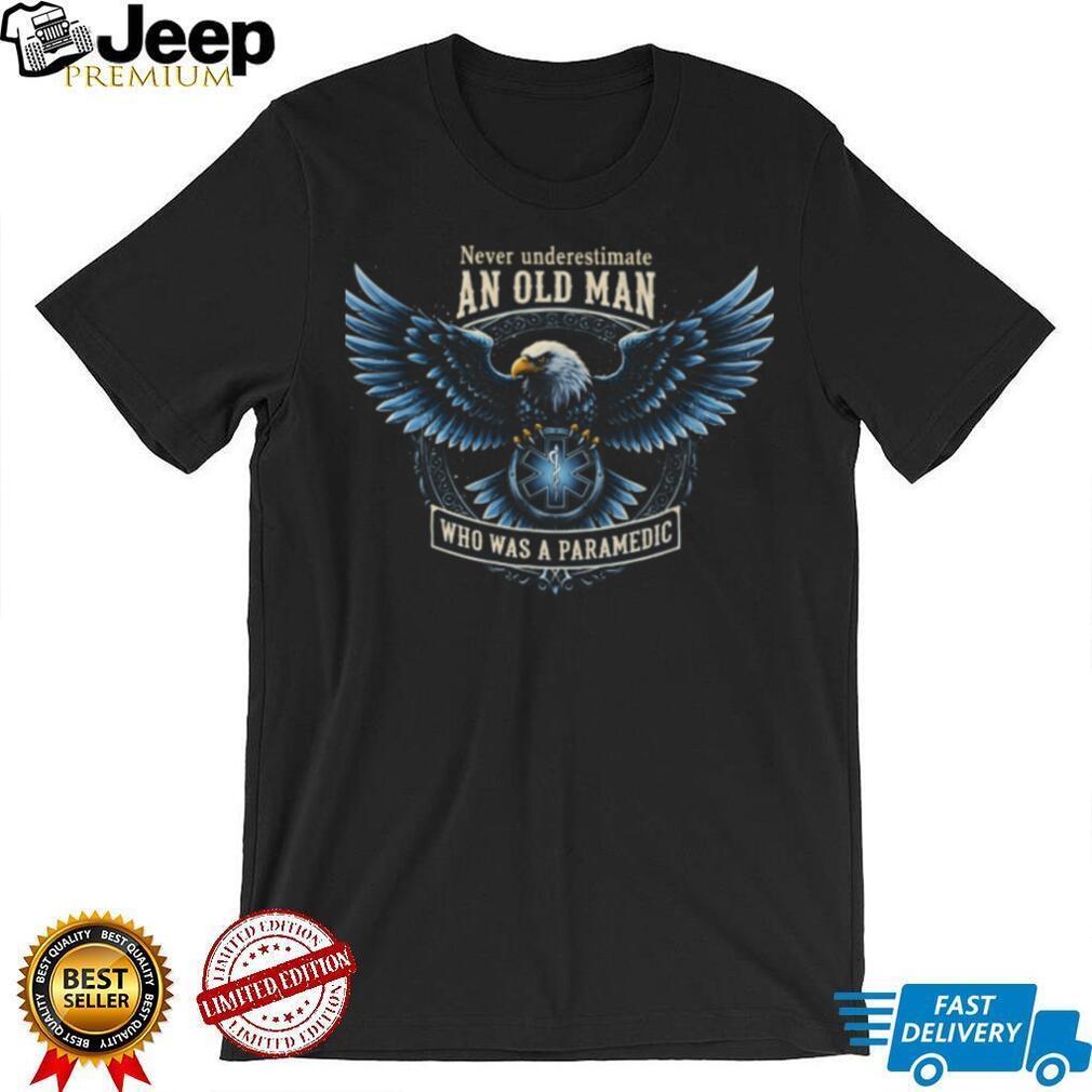 Never Underestimate An Old Man Who Was A Paramedic Eagle T Shirt