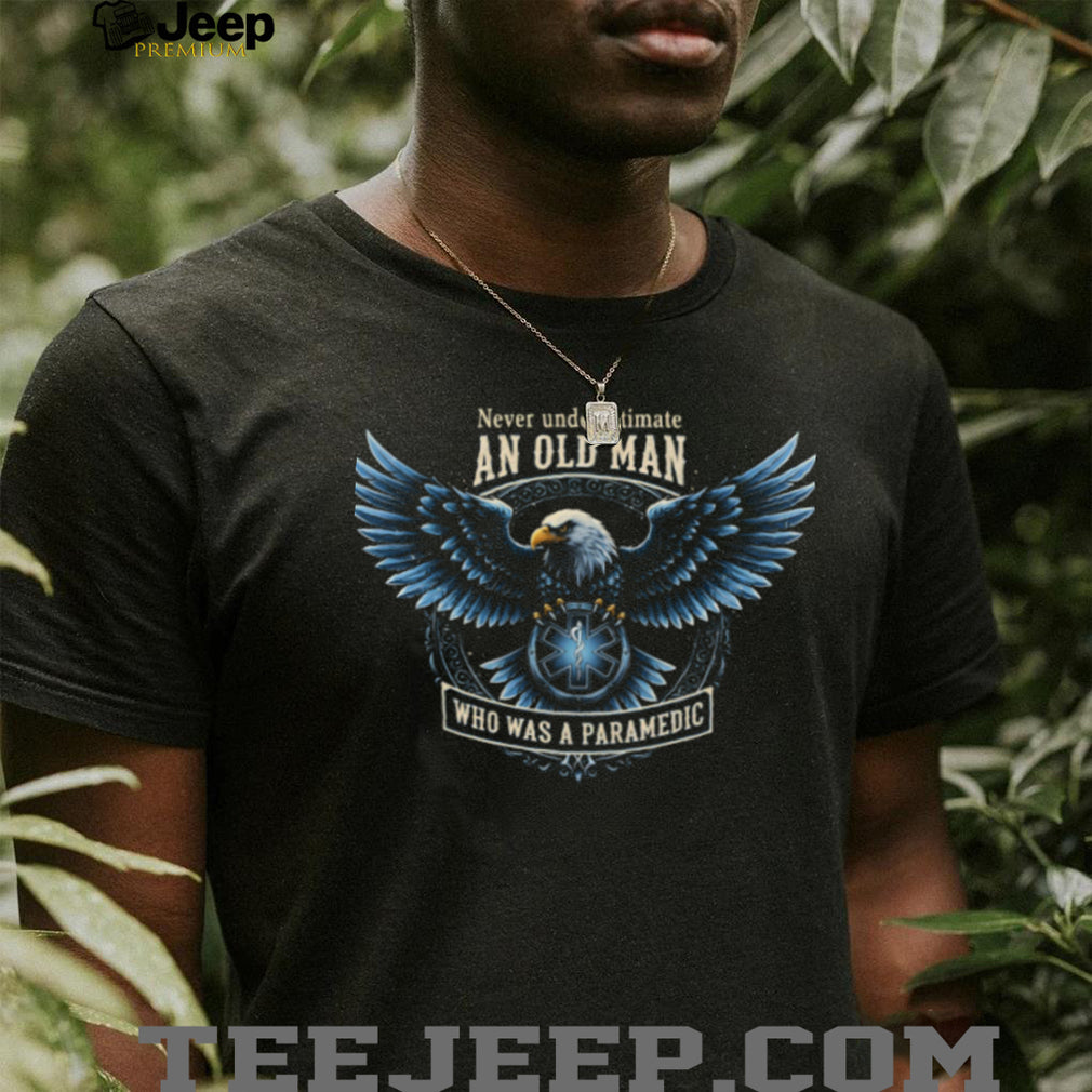 Never Underestimate An Old Man Who Was A Paramedic Eagle T Shirt