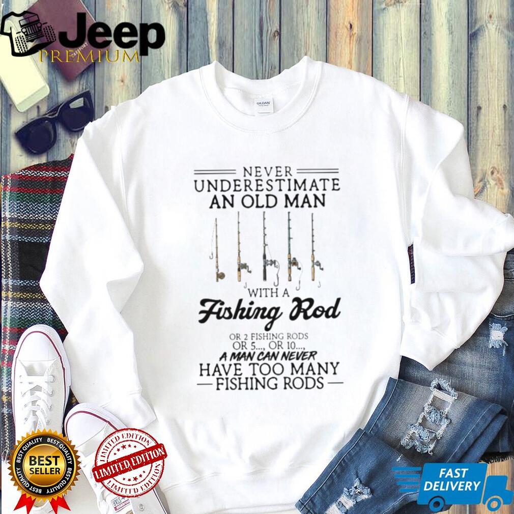 Never Underestimate An Old Man With A Fishing Rod Funny Angler Gift T Shirt
