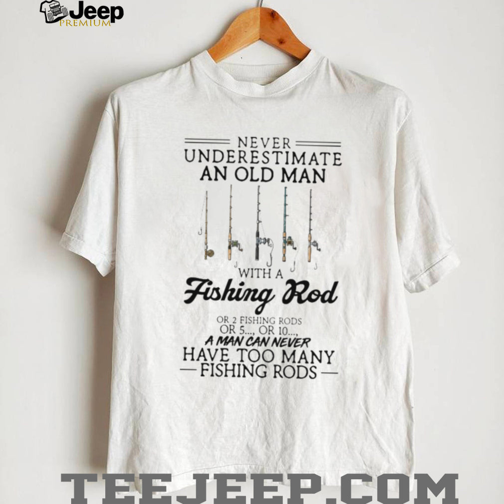 Never Underestimate An Old Man With A Fishing Rod Funny Angler Gift T Shirt