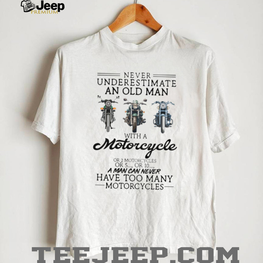 Never Underestimate An Old Man With A Motorcycle Biker Life Enthusiast T Shirt
