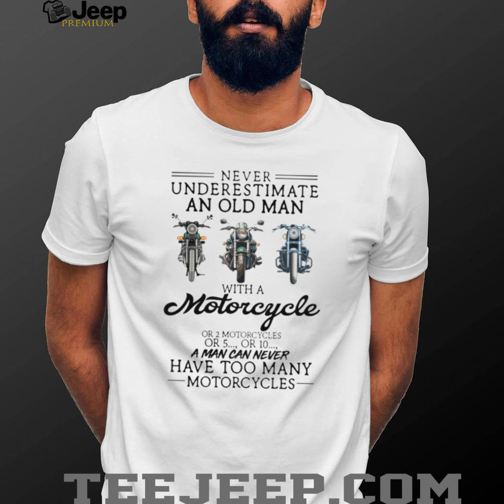Never Underestimate An Old Man With A Motorcycle Biker Life Enthusiast T Shirt