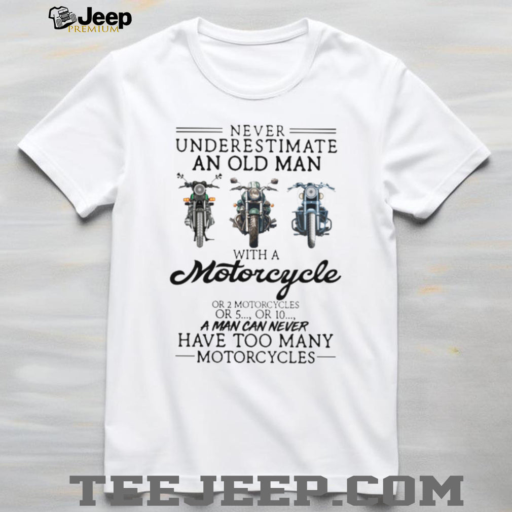 Never Underestimate An Old Man With A Motorcycle Biker Life Enthusiast T Shirt