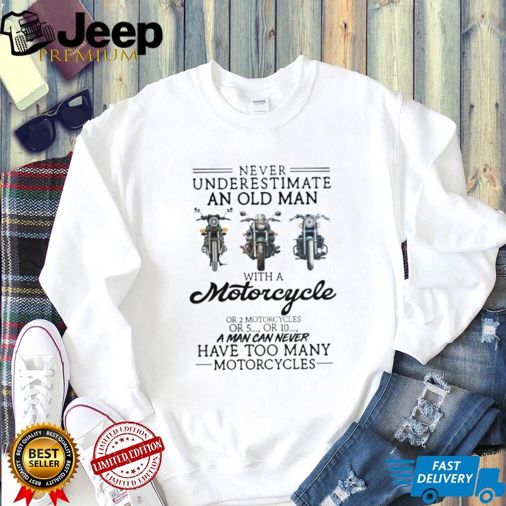 Never Underestimate An Old Man With A Motorcycle Biker Life Enthusiast T Shirt