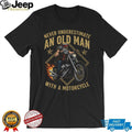 Never Underestimate An Old Man With A Motorcycle Biker T Shirt
