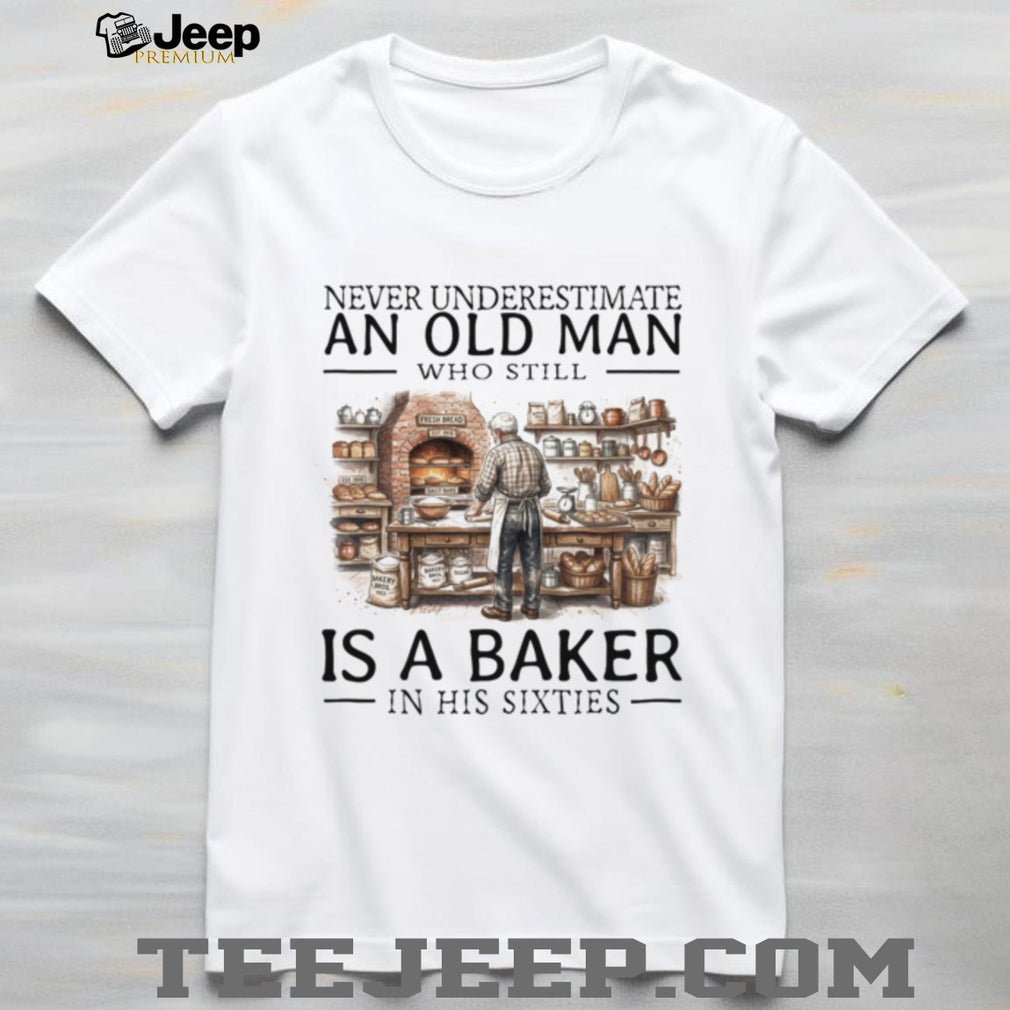 Never Underestimate Old Man Baker Shirt Funny Sixties