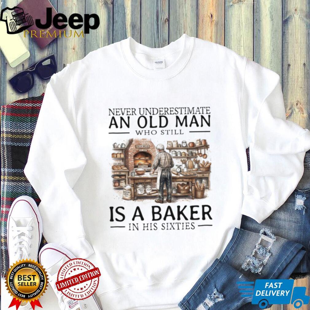 Never Underestimate Old Man Baker Shirt Funny Sixties