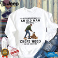 Never Underestimate Old Man Chopping Wood In Eighties Shirt
