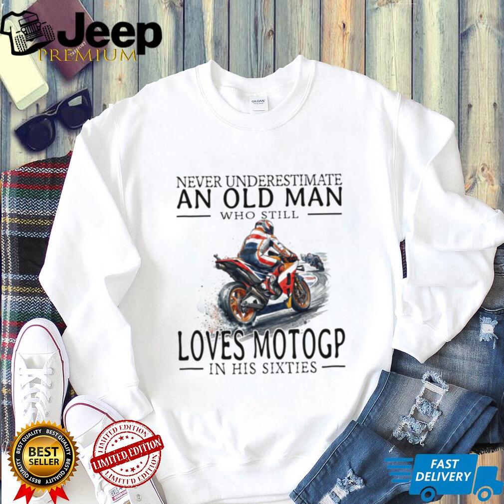 Never Underestimate Old Man MotoGP Fan Shirt Sixties