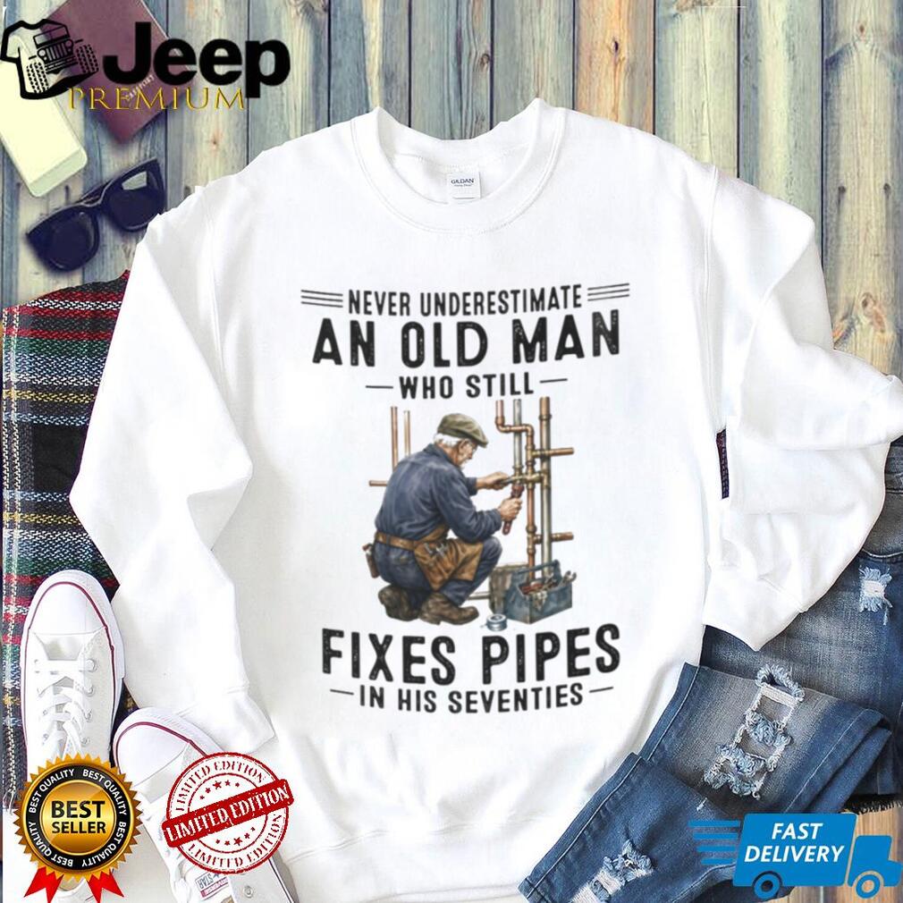 Never Underestimate Old Man Pipe Plumber Funny 70s Shirt
